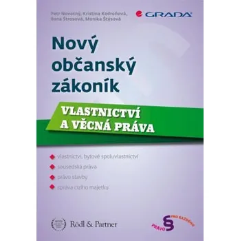 Nový občanský zákoník Vlastnictví a věcná práva - Novotný Petr Kedroňová Kristina Štýsová Monika Štrosová Ilona