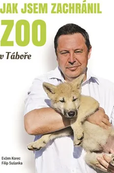 Literární biografie Jak jsem zachránil ZOO v Táboře - Filip Sušanka, Evžen Korec (2016, pevná bez přebalu lesklá)