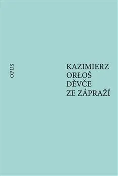 Děvče ze zápraží - Kazimierz Orloś (2019, brožovaná)