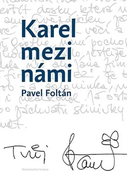 Literární biografie Karel mezi námi - Pavel Foltán (2018, pevná s přebalem lesklá)