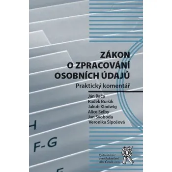 Zákon o zpracování osobních údajů Praktický komentář - Bača J Buršík R Klodwig J Selby A Svoboda J Šípošová V