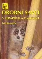 Drobní savci v teráriích a v klecích - Ivan Kocourek (1999, brožovaná)