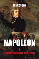 Napoleon 1: Generál Bonaparte 1769–1804 - Jiří Kovařík (2017, pevná s přebalem lesklá)
