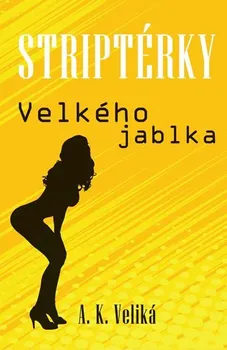 Striptérky Velkého jablka - Alexandra K. Veliká (2019, brožovaná bez přebalu lesklá)