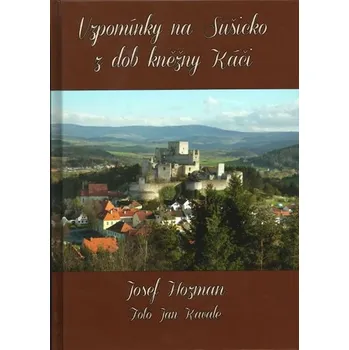 Vzpomínky na Sušicko z dob kněžny Káči - Josef Hozman (2018, pevná)