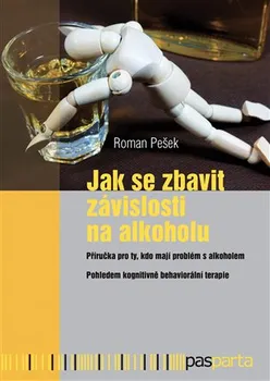 Jak se zbavit závislosti na alkoholu - Roman Pešek (2018, brožovaná bez přebalu lesklá)