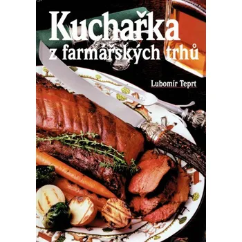 Kuchařka z farmářských trhů - Lubomír Teprt