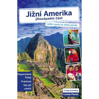 Jižní Amerika: jihozápadní část - Lonely Planet
