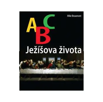 ABC Ježíšova života - Mike Beumont