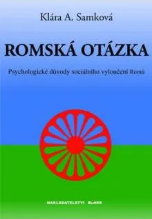 Romská otázka: Psychologické příčiny sociálního vyloučení Romů - Klára A. Samková