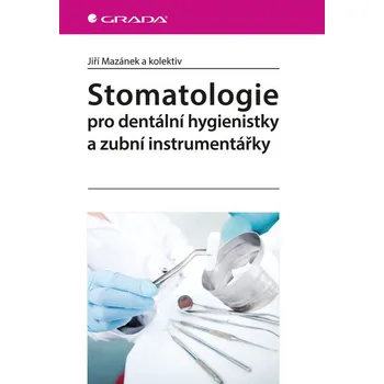 Stomatologie pro dentální hygienistky a zubní instrumentářky - Jiří Mazánek a kolektiv (2015) [E-kniha], kniha