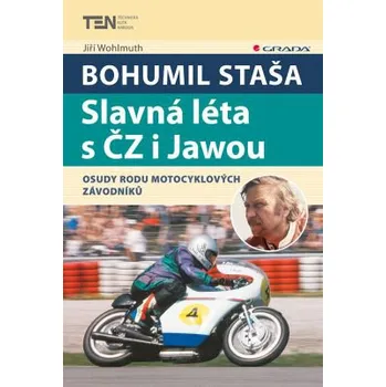 Technika Bohumil Staša: Slavná léta s ČZ i Jawou - Wohlmuth Jiří