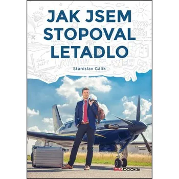 Jak jsem stopoval letadlo - Stanislav…