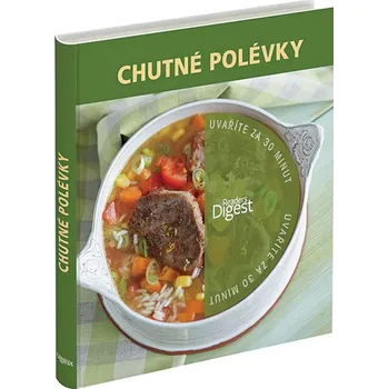 Chutné polévky: Uvaříte za 30 minut - Readers Digest Výběr 