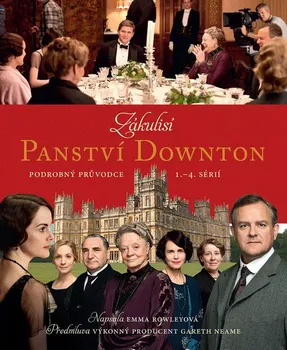 Umění Zákulisí Panství Downton: Podrobný průvodce 1. - 4. sérií - Emma Rowley
