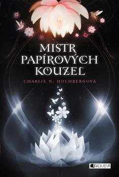 Mistr papírových kouzel - Charlie N. Holmbergová