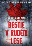 Bestie v Rudém lese - Sam Eastland