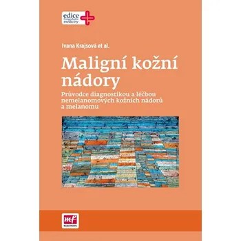 Maligní kožní nádory - Ivana Krajsová a kol.