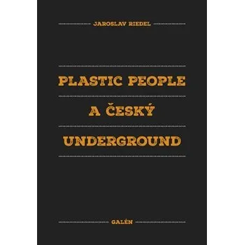 Plastic People a český underground - Jaroslav Riedel Umění Plastic People a český underground - Jaroslav Riedel