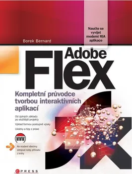 Adobe Flex: Kompletní průvodce tvorbou interaktivních aplikací - Borek Bernard