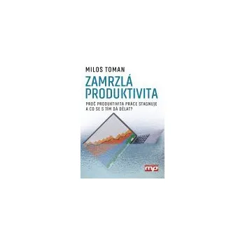 Zamrzlá produktivita - Miloš Toman