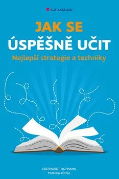 Osobní rozvoj Jak se úspěšně učit : Nejlepší strategie a techniky - Eberhardt Hofmann, Monika Löhle