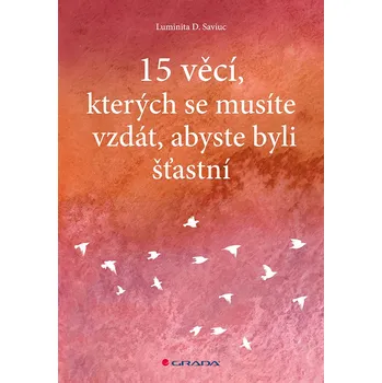 Osobní rozvoj 15 věcí, kterých se musíte vzdát, abyste byli šťastní - Luminita D. Saviuc