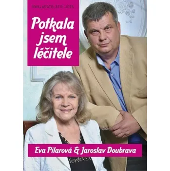 Literární biografie Potkala jsem léčitele - Eva Pilarová, Jaroslav Doubrava