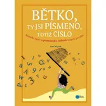 Bětko, ty jsi písmeno, totiž číslo -…