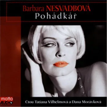 Pohádkář - Barbara Nesvadbová (čte Tatiana Vilhemová, Dana Morávková) [CD]