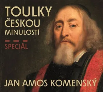 Toulky českou minulostí: Speciál Jan Amos Komenský (čte Jan veselý a další) [CD]