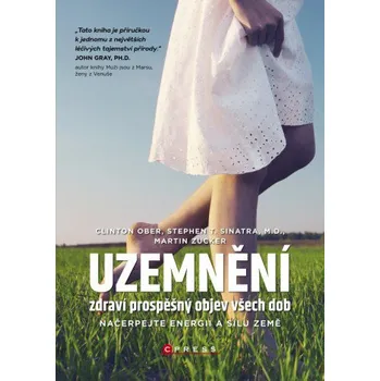 Uzemnění: zdraví prospěšný objev všech dob - Clinton Ober, Stephen T. Sinatra, Martin Zucker Uzemnění: zdraví prospěšný objev všech dob - Clinton Ober, Stephen T. Sinatra, Martin Zucker