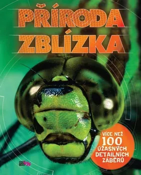 Encyklopedie Příroda zblízka: Více než 100 úžasných detailních záběrů - Camilla de la Bédoyére