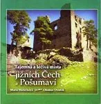 Cestování Tajemná a léčivá místa jižních Čech a Pošumaví - Holečková Marie, Dvořák Otomar