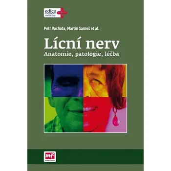 Lícní nerv: Anatomie, patologie, léčba - Petr Vachata a kol.