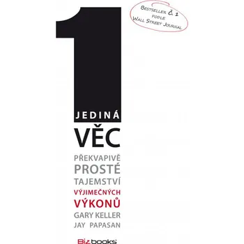Osobní rozvoj Jediná věc: Překvapivě prosté tajemství výjimečných výkonů - Gary Keller, Jay Papasan