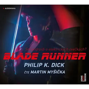 Blade Runner: Sní androidi o elektrických ovečkách? - Philip K. Dick (čte Martin Myšička) [CDmp3]
