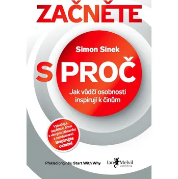 Kniha Začněte s proč: Jak vůdčí osobnosti inspirují k činům - Simon Sinek (2013) [E-kniha]