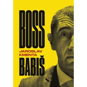 Boss Babiš - Jaroslav Kmenta Literární biografie Boss Babiš - Jaroslav Kmenta