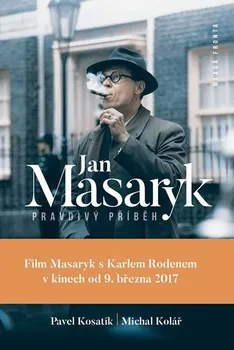 Literární biografie Jan Masaryk: Pravdivý příběh - Michal Kolář, Pavel Kosatík
