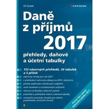 Daně z příjmů 2017: Přehledy, daňové a účetní tabulky - Jiří Dušek Daně z příjmů 2017: Přehledy, daňové a účetní tabulky - Jiří Dušek