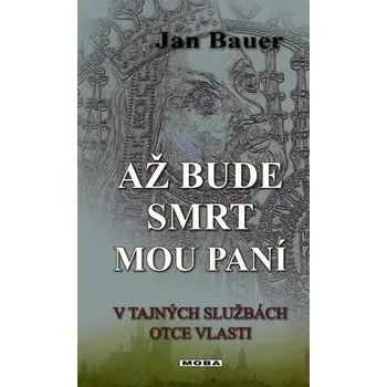Kniha Až bude smrt mou paní: V tajných službách Otce vlasti - Jan Bauer