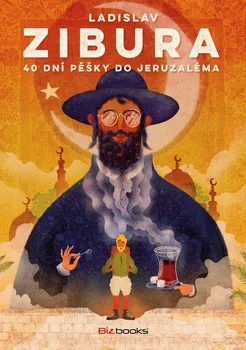 Kniha 40 dní pěšky do Jeruzaléma: O pouti bez cukrové vaty - Ladislav Zibura [E-kniha]