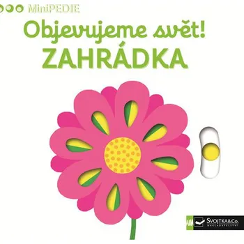 Minipedie: Objevujeme svět! Zahrádka - Svojtka & Co.