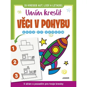 Umím kreslit věci v pohybu: Krok za krokem - Junior