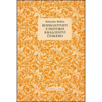 Rozmanitosti z historie království českého - Bohuslav Balbín Příroda Rozmanitosti z historie království českého - Bohuslav Balbín