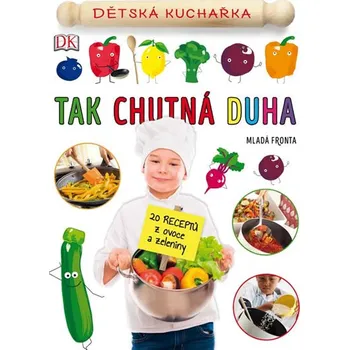 Tak chutná duha: Dětská kuchařka - Mladá Fronta