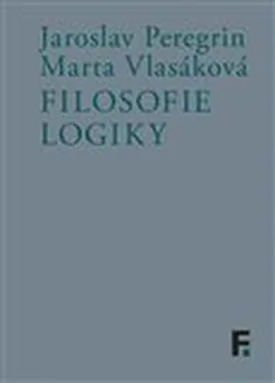 Filosofie logiky - Marta Vlasáková, Jaroslav Peregrin