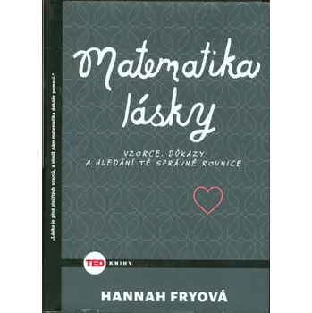 Matematika lásky - Vzorce, důkazy a hledání té správné rovnice - Fry Hannah Osobní rozvoj Matematika lásky - Vzorce, důkazy a hledání té správné rovnice - Fry Hannah