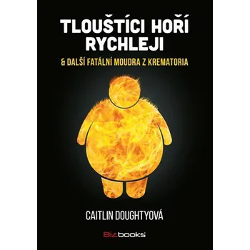 Osobní rozvoj Recenze Tlouštíci hoří rychleji - Caitlin Doughtyová, Adéla Bartlová